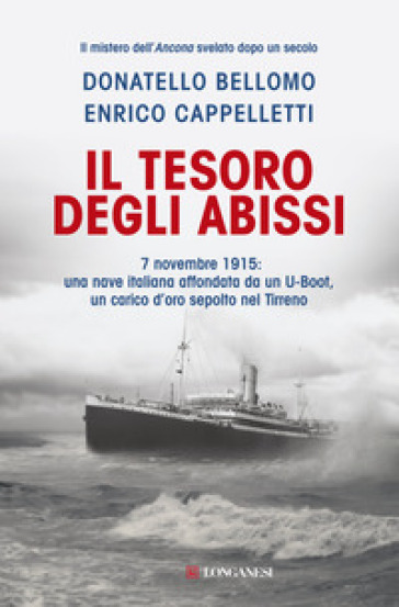 Il tesoro degli abissi. 7 novembre 1915: una nave italiana affondata da un U-Boot, un carico d'oro sepolto nel Tirreno - Donatello Bellomo - Enrico Cappelletti