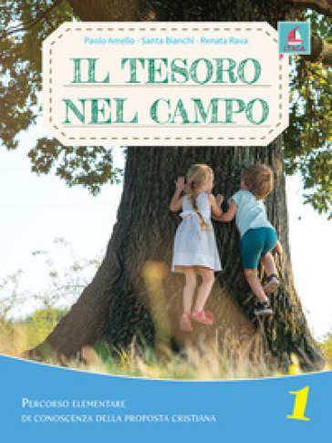 Il tesoro nel campo. Percorso elementare di conoscenza della proposta cristiana. Per la Scuola elementare. Con espansione online. Vol. 1 - Paolo Amelio - Santa Bianchi - Renata Rava