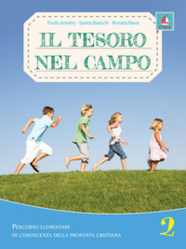 Il tesoro nel campo. Percorso elementare di conoscenza delle proposta cristiana. Per la Scuola elementare. Con espansione online. Vol. 2 - Paolo Amelio - Santa Bianchi - Renata Rava