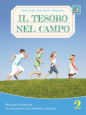 Il tesoro nel campo. Percorso elementare di conoscenza delle proposta cristiana. Per la Scuola elementare. Con espansione online. Vol. 2