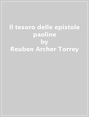 Il tesoro delle epistole paoline - Reuben Archer Torrey - Dwight Lyman Moody