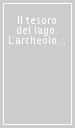 Il tesoro del lago. L archeologia del Fucino e la collezione Torlonia