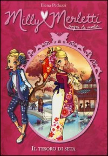 Il tesoro di seta. Milly Merletti. Sogni di moda. 5. - Elena Peduzzi