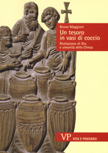 Un tesoro in vasi di coccio. Rivelazione di Dio e umanità della Chiesa - Bruno Maggioni