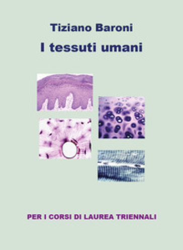 I tessuti umani. Ediz. a colori - Tiziano Baroni