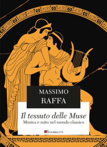 Il tessuto delle Muse. Musica e mito nel mondo classico. Nuova ediz. - Massimo Raffa