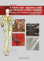 Il tessuto come espressione sociale per una società in veloce evoluzione. Dal naturale al tessuto intelligente: le nuove sfide del tessile