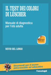 Il test dei colori di Luscher. Manuale di diagnostica per l età adulta