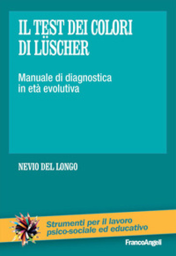Il test dei colori di Luscher. Manuale di diagnostica in età evolutiva - Nevio Del Longo