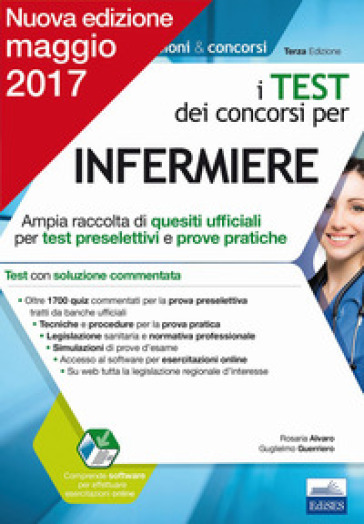 I test dei concorsi per infermiere. Ampia raccolta di quesiti ufficiali per test preselettivi e prove pratiche - Rosaria Alvaro - Guglielmo Guerriero