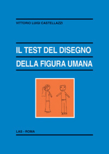 Il test del disegno della figura umana - Vittorio Luigi Castellazzi