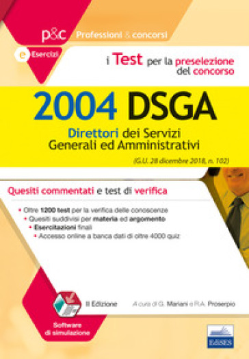I test per la preselezione del concorso per 2004 DSGA. Quesiti commentati e test di verifica. Con software di simulazione - Giuseppe Mariani - Rosa Angela Proserpio