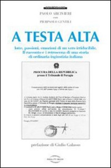 A testa alta. Lotte, passioni, emozioni di un vero irriducibile - Paolo Arcivieri