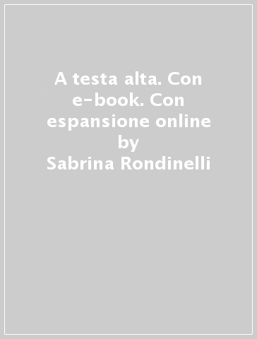 A testa alta. Con e-book. Con espansione online - Sabrina Rondinelli