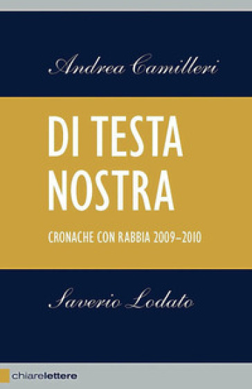 Di testa nostra. Cronache con rabbia 2009-2010 - Andrea Camilleri - Saverio Lodato