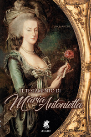 Il testamento di Maria Antonietta - Elisa Baricchi