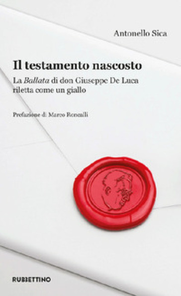 Il testamento nascosto. La Ballata di don Giuseppe De Luca riletta come un giallo - Antonello Sica