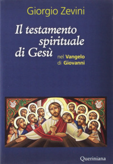 Il testamento spirituale di Gesù nel Vangelo di Giovanni - Giorgio Zevini