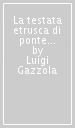 La testata etrusca di ponte Emilio in Trastevere