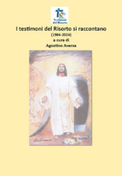 I testimoni del Risorto si raccontano (1984-2024)