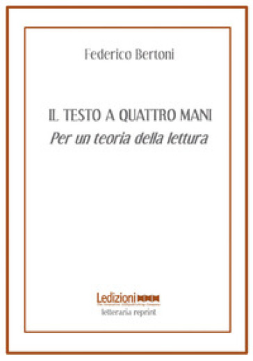 Il testo a quattro mani. Per una teoria della lettura - Federico Bertoni