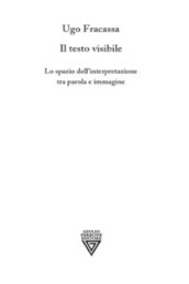 Il testo visibile. Lo spazio dell interpretazione tra parola e immagine