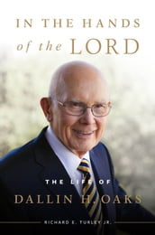 In the Hands of the Lord: The Life of Dallin H. Oaks