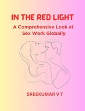 In the Red Light: A Comprehensive Look at Sex Work Globally