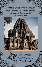 In the Shadow of Angkor Wat Khmer Architecture in Ancient Cambodia