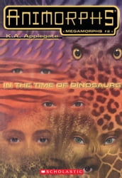 In the Time of Dinosaurs (Animorphs Megamorphs #2)