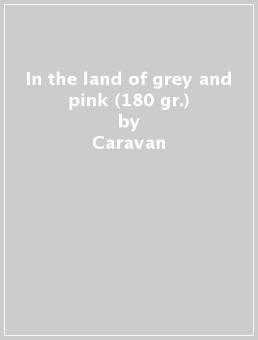 In the land of grey and pink (180 gr.) - Caravan