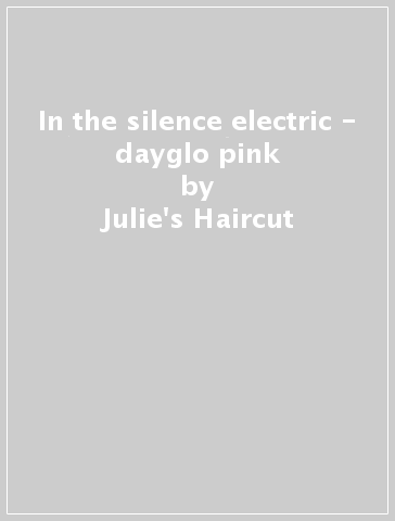 In the silence electric - dayglo pink - Julie