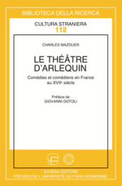 Le théatre d arlequin. Comédies et comédiens italiens en France au XVII