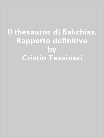 Il thesauros di Bakchias. Rapporto definitivo - Cristin Tassinari