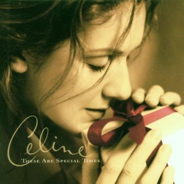 these are special times - Céline Dion