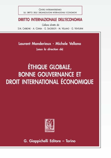 Éthique globale, bonne gouvernance et droit international économique - Annamaria Monti - Claudio Dordi - Dominique Carreau