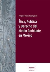 Ética, Política y Derecho del Medio Ambiente en México