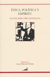 Ética, política y espíritu en Eduardo Frei Montalva