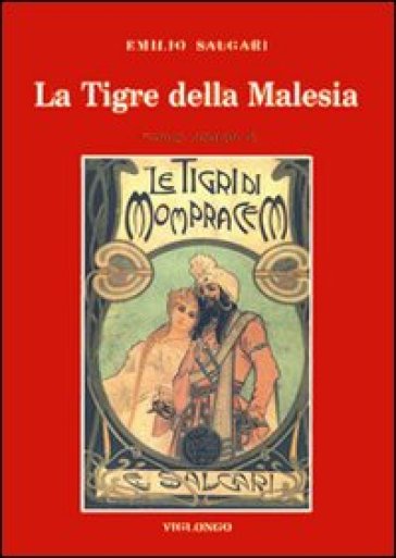 La tigre della Malesia. Versione originale de «Le tigri di Mompracem» apparsa in appendice sulla «Nuova Arena» di Verona - Emilio Salgari