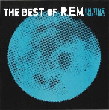 In time: the best of r.e.m 1988-2003 - R.E.M.