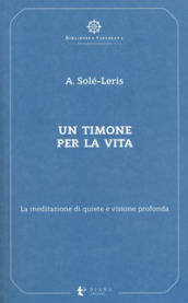 Un timone per la vita. La meditazione di quiete e visione profonda