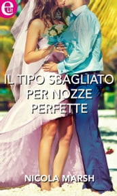 Il tipo sbagliato per nozze perfette (eLit)