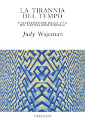 La tirannia del tempo. L accelerazione della vita nell era del capitalismo digitale