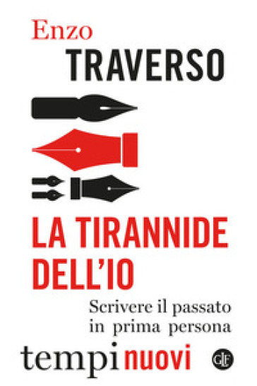 La tirannide dell'io. Scrivere il passato in prima persona - Enzo Traverso