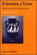 Il tiranno e l eroe. Storia e mito nella Grecia antica