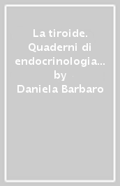 La tiroide. Quaderni di endocrinologia pratica