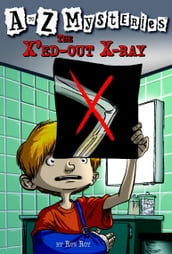 A to Z Mysteries: The X ed-Out X-Ray