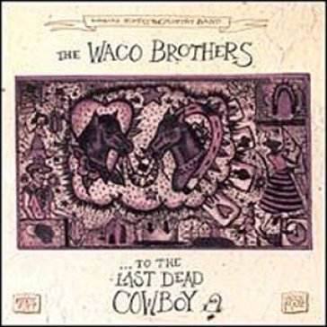 ..to the last dead cowboy - The Waco Brothers