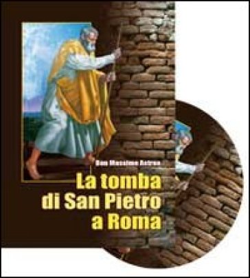 La tomba di san Pietro a Roma. Archeologia, storia, ecumenismo. Con DVD - Massimo Astrua
