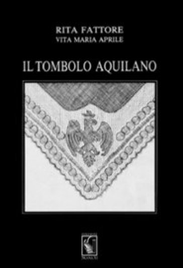 Il tombolo aquilano. Ediz. illustrata - Rita Fattore - Vita M. Aprile